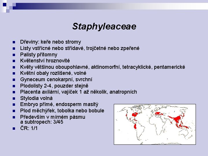 Staphyleaceae n n n n Dřeviny: keře nebo stromy Listy vstřícné nebo střídavé, trojčetné