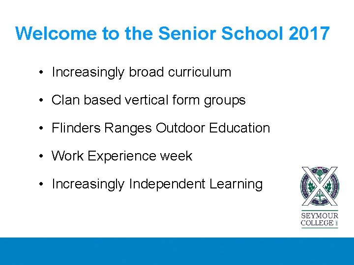 Welcome to the Senior School 2017 • Increasingly broad curriculum • Clan based vertical