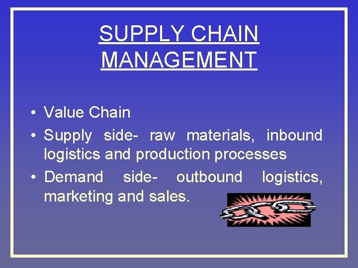 SUPPLY CHAIN MANAGEMENT • Value Chain • Supply side- raw materials, inbound logistics and