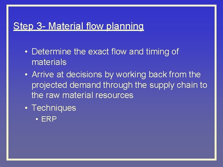 Step 3 - Material flow planning • Determine the exact flow and timing of