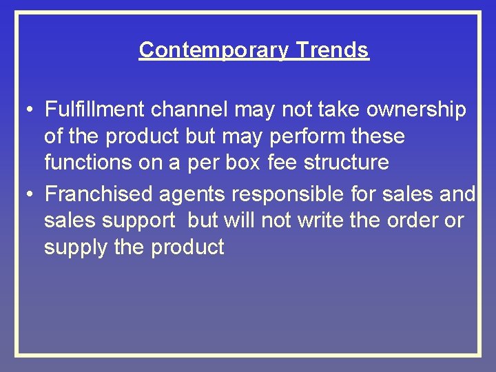 Contemporary Trends • Fulfillment channel may not take ownership of the product but may