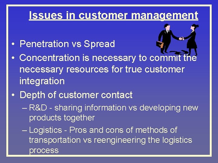 Issues in customer management • Penetration vs Spread • Concentration is necessary to commit