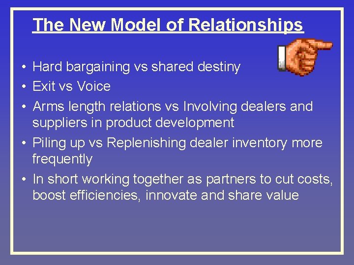 The New Model of Relationships • Hard bargaining vs shared destiny • Exit vs