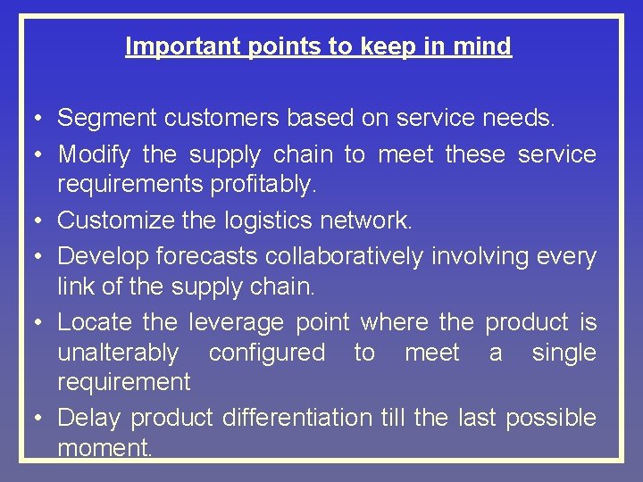 Important points to keep in mind • Segment customers based on service needs. •