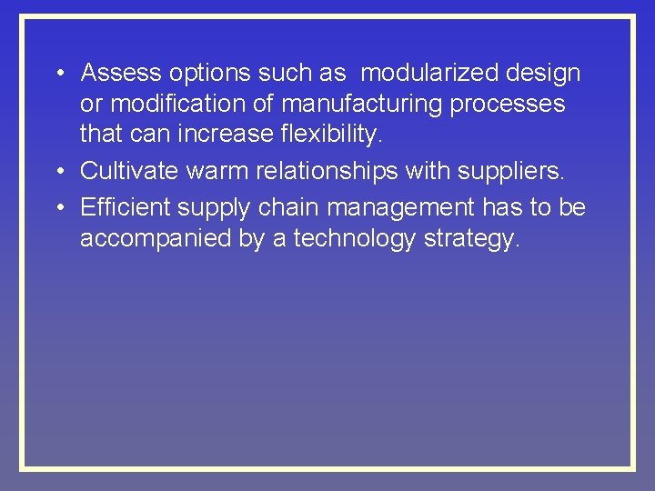  • Assess options such as modularized design or modification of manufacturing processes that