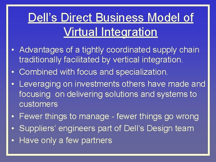 Dell’s Direct Business Model of Virtual Integration • Advantages of a tightly coordinated supply