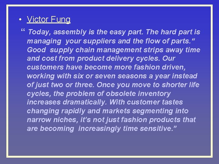  • Victor Fung “ Today, assembly is the easy part. The hard part