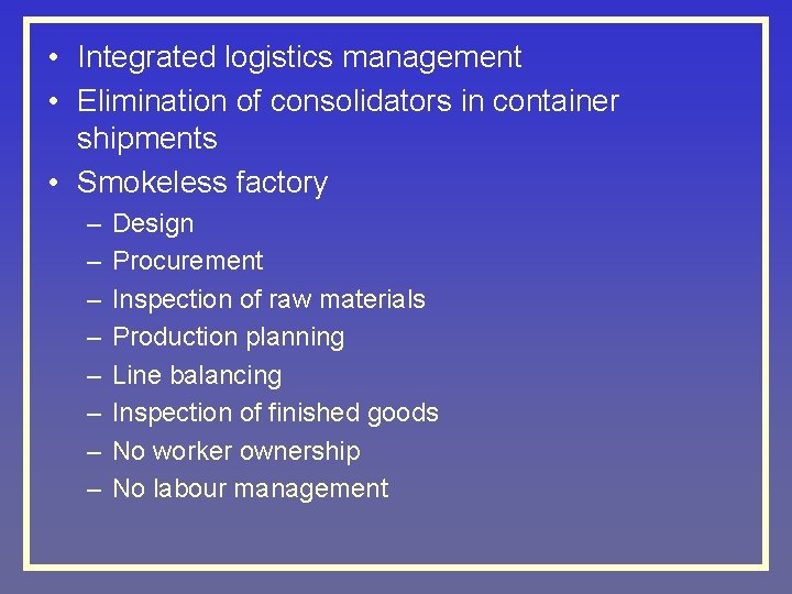  • Integrated logistics management • Elimination of consolidators in container shipments • Smokeless