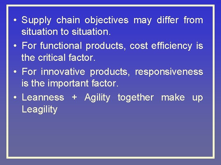  • Supply chain objectives may differ from situation to situation. • For functional