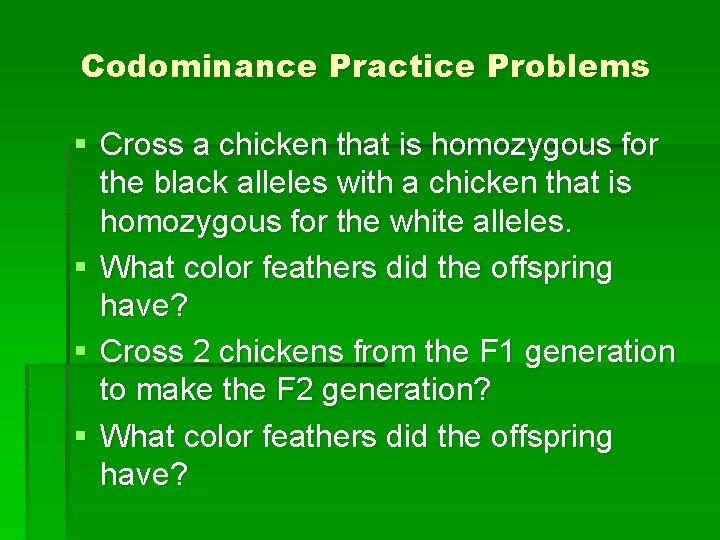 Codominance Practice Problems § Cross a chicken that is homozygous for the black alleles