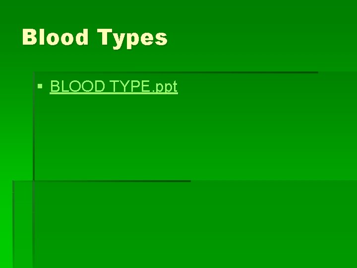 Blood Types § BLOOD TYPE. ppt 