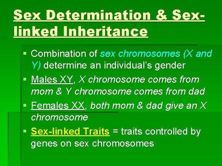 Sex Determination & Sexlinked Inheritance § Combination of sex chromosomes (X and Y) determine