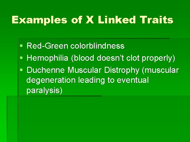 Examples of X Linked Traits § § § Red-Green colorblindness Hemophilia (blood doesn’t clot