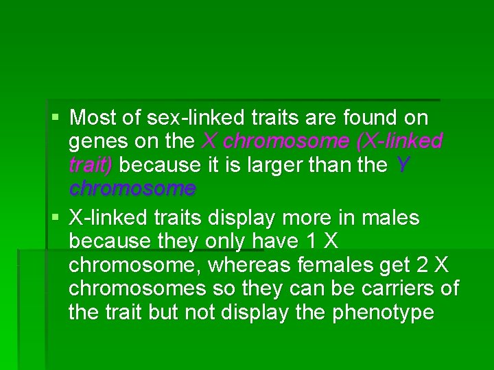 § Most of sex-linked traits are found on genes on the X chromosome (X-linked