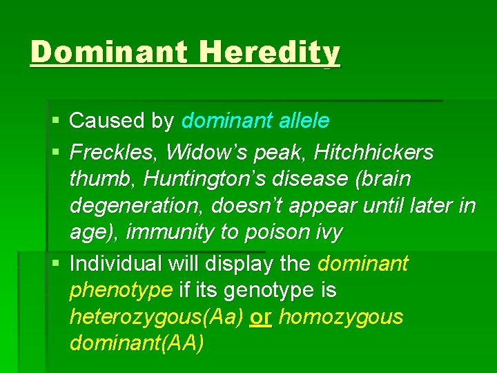 Dominant Heredity § Caused by dominant allele § Freckles, Widow’s peak, Hitchhickers thumb, Huntington’s