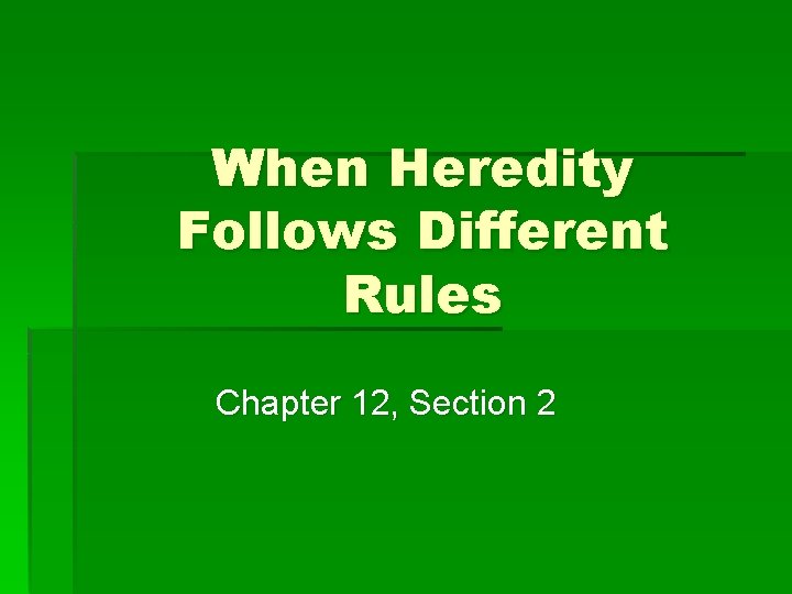 When Heredity Follows Different Rules Chapter 12, Section 2 