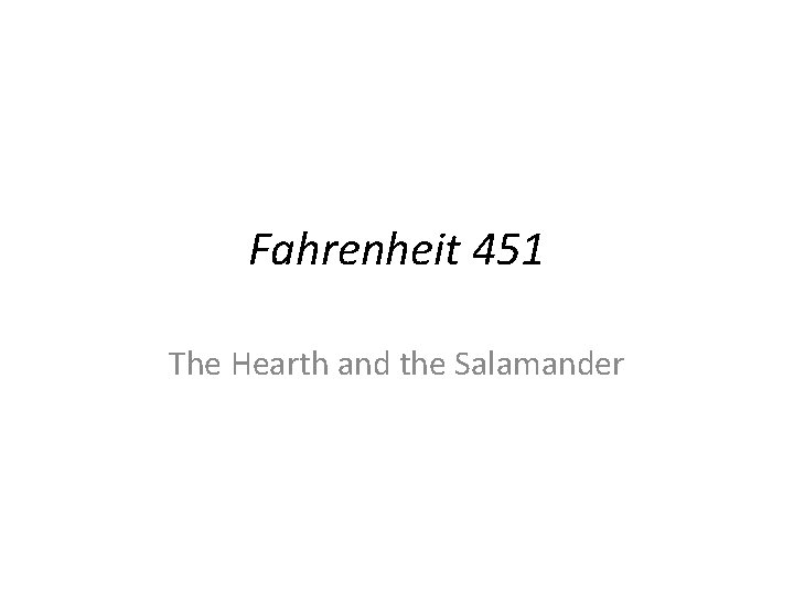 Fahrenheit 451 The Hearth and the Salamander 