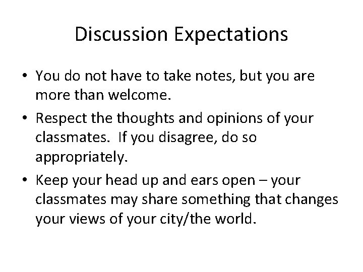 Discussion Expectations • You do not have to take notes, but you are more
