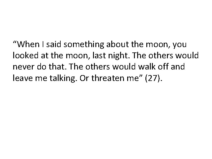 “When I said something about the moon, you looked at the moon, last night.