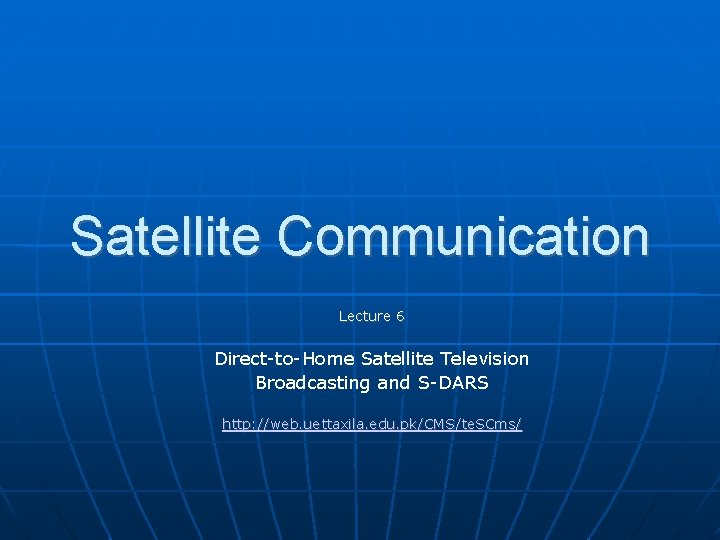 Satellite Communication Lecture 6 Direct-to-Home Satellite Television Broadcasting and S-DARS http: //web. uettaxila. edu.