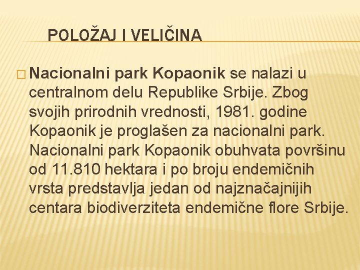 POLOŽAJ I VELIČINA � Nacionalni park Kopaonik se nalazi u centralnom delu Republike Srbije.