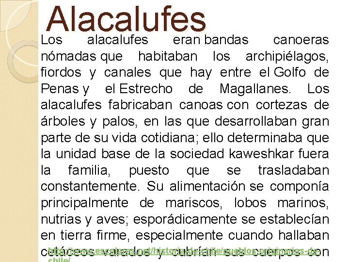 Alacalufes Los alacalufes eran bandas canoeras nómadas que habitaban los archipiélagos, fiordos y canales Alacalufes Los alacalufes eran bandas canoeras nómadas que habitaban los archipiélagos, fiordos y canales