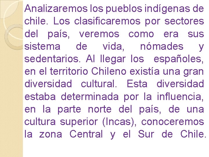 Analizaremos los pueblos indígenas de chile. Los clasificaremos por sectores del país, veremos como Analizaremos los pueblos indígenas de chile. Los clasificaremos por sectores del país, veremos como