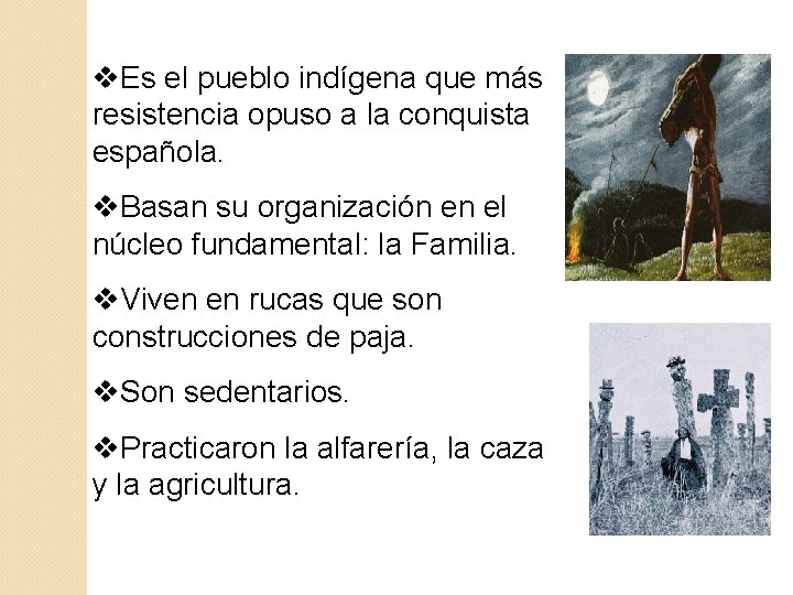 v. Es el pueblo indígena que más resistencia opuso a la conquista española. v. v. Es el pueblo indígena que más resistencia opuso a la conquista española. v.