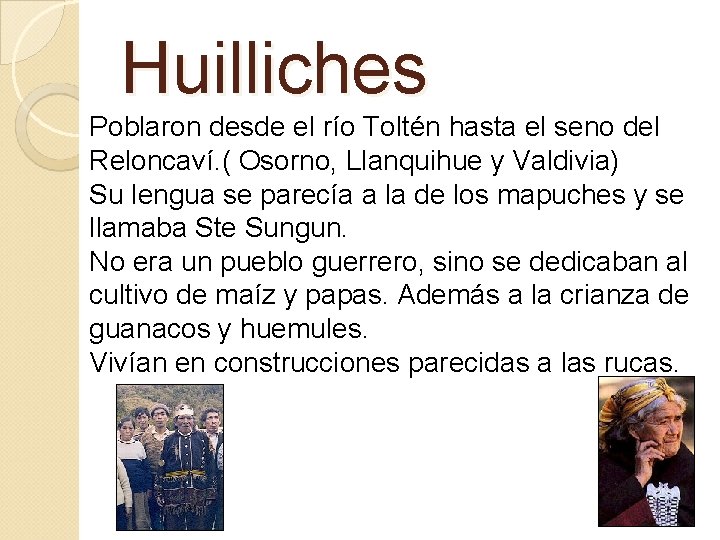Huilliches Poblaron desde el río Toltén hasta el seno del Reloncaví. ( Osorno, Llanquihue Huilliches Poblaron desde el río Toltén hasta el seno del Reloncaví. ( Osorno, Llanquihue