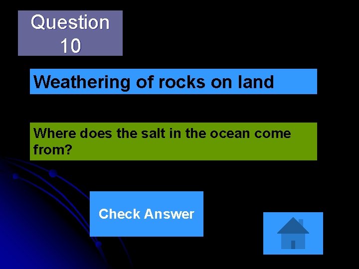 Question 10 Weathering of rocks on land Where does the salt in the ocean Question 10 Weathering of rocks on land Where does the salt in the ocean