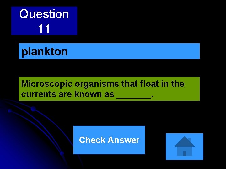 Question 11 plankton Microscopic organisms that float in the currents are known as _______. Question 11 plankton Microscopic organisms that float in the currents are known as _______.