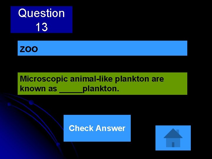 Question 13 zoo Microscopic animal-like plankton are known as _____plankton. Check Answer Question 13 zoo Microscopic animal-like plankton are known as _____plankton. Check Answer