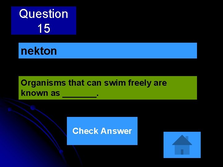 Question 15 nekton Organisms that can swim freely are known as _______. Check Answer Question 15 nekton Organisms that can swim freely are known as _______. Check Answer