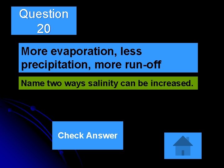 Question 20 More evaporation, less precipitation, more run-off Name two ways salinity can be Question 20 More evaporation, less precipitation, more run-off Name two ways salinity can be