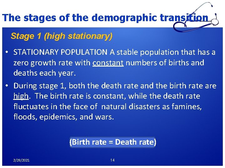 The stages of the demographic transition Stage 1 (high stationary) • STATIONARY POPULATION A