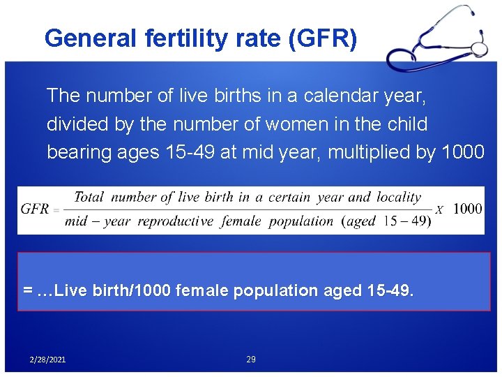 General fertility rate (GFR) The number of live births in a calendar year, divided