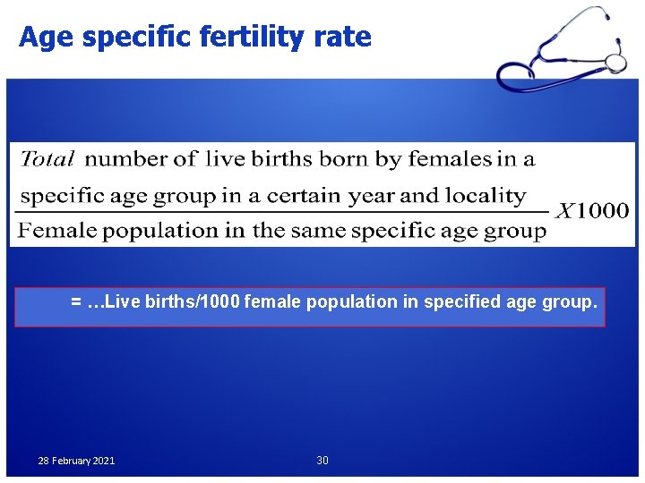 Age specific fertility rate = …Live births/1000 female population in specified age group. 28