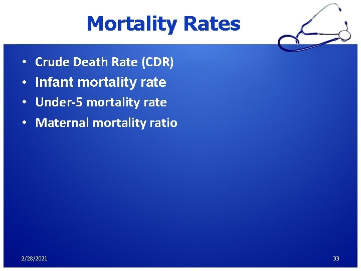 Mortality Rates • • Crude Death Rate (CDR) Infant mortality rate Under-5 mortality rate