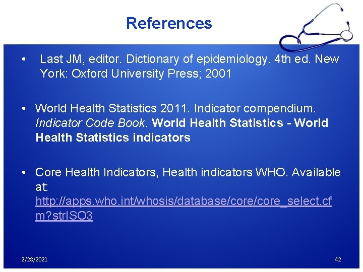 References • Last JM, editor. Dictionary of epidemiology. 4 th ed. New York: Oxford