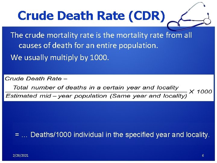 Crude Death Rate (CDR) The crude mortality rate is the mortality rate from all