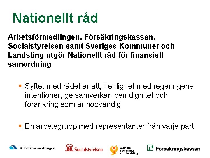 Nationellt råd Arbetsförmedlingen, Försäkringskassan, Socialstyrelsen samt Sveriges Kommuner och Landsting utgör Nationellt råd för