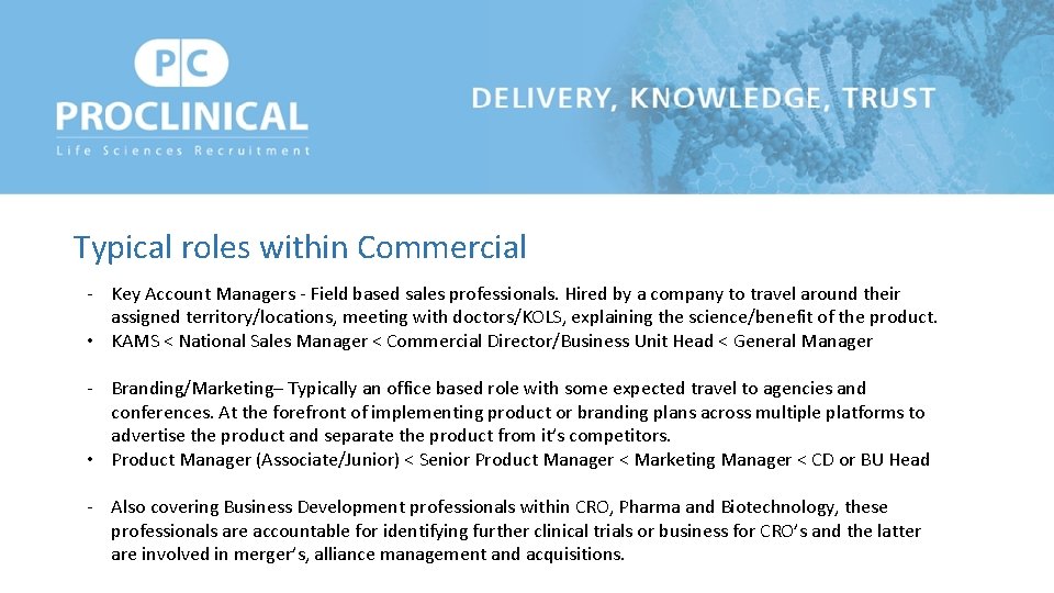 Typical roles within Commercial - Key Account Managers - Field based sales professionals. Hired