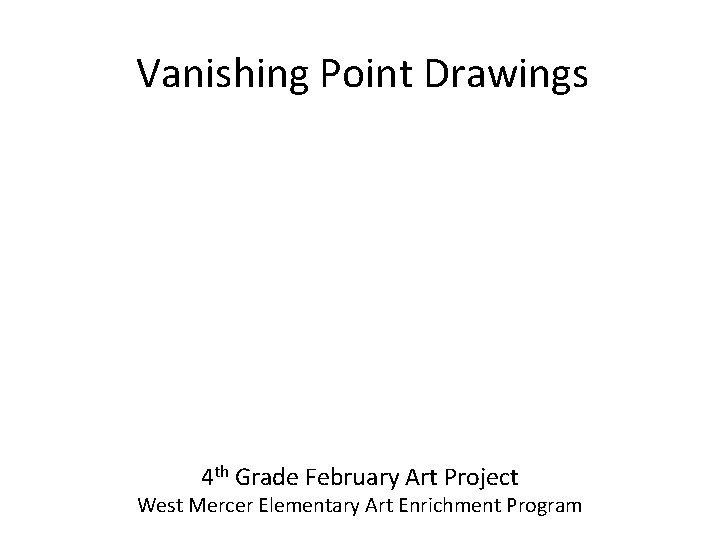 Vanishing Point Drawings 4 th Grade February Art Project West Mercer Elementary Art Enrichment
