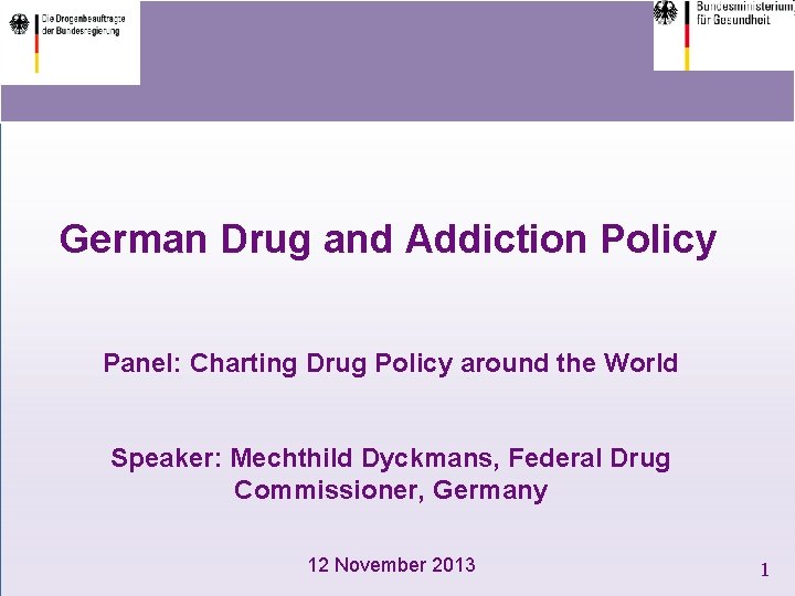 German Drug and Addiction Policy Panel: Charting Drug Policy around the World Speaker: Mechthild