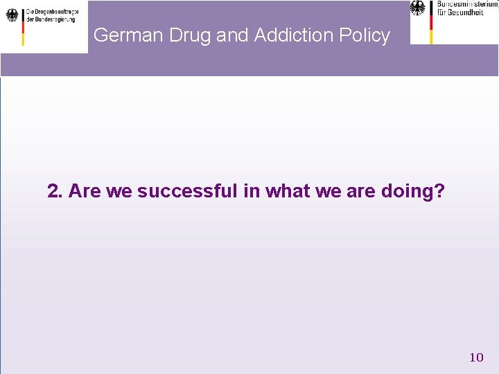 German Drug and Addiction Policy 2. Are we successful in what we are doing?