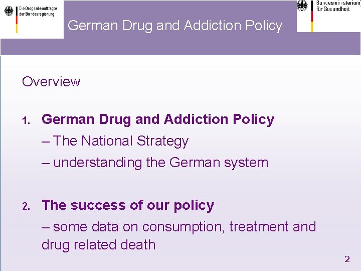 German Drug and Addiction Policy Overview 1. German Drug and Addiction Policy – The