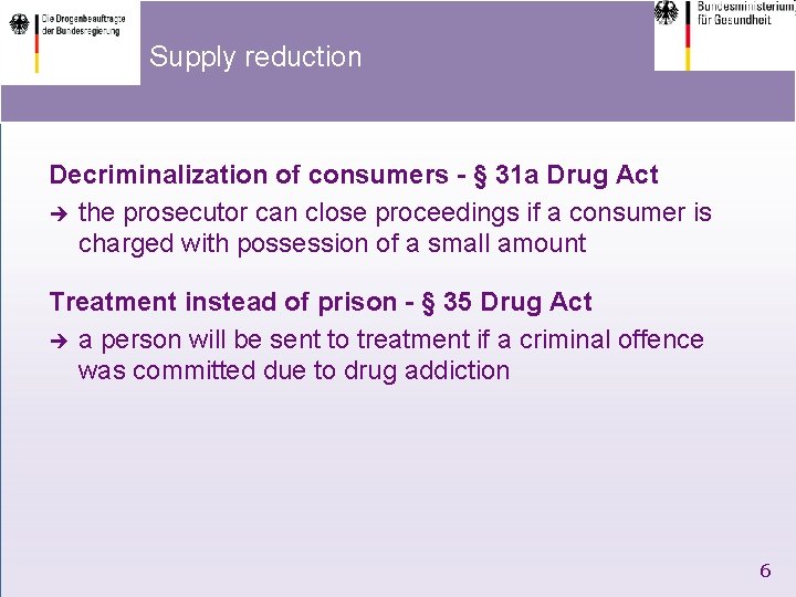 Supply reduction Decriminalization of consumers - § 31 a Drug Act è the prosecutor