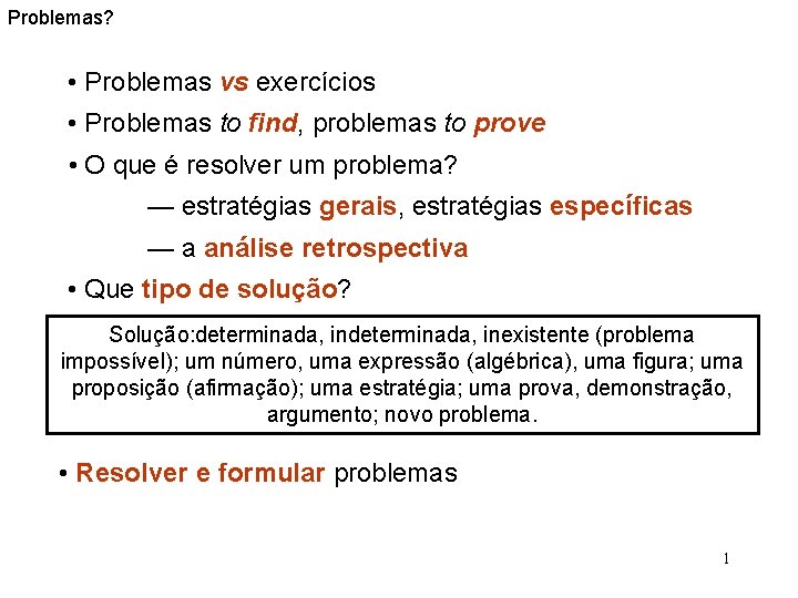 Problemas? (tipos, estratégias, soluções) • Problemas vs exercícios • Problemas to find, problemas to