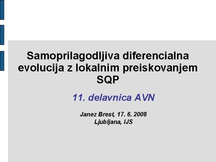 Samoprilagodljiva diferencialna evolucija z lokalnim preiskovanjem SQP 11. delavnica AVN Janez Brest, 17. 6.