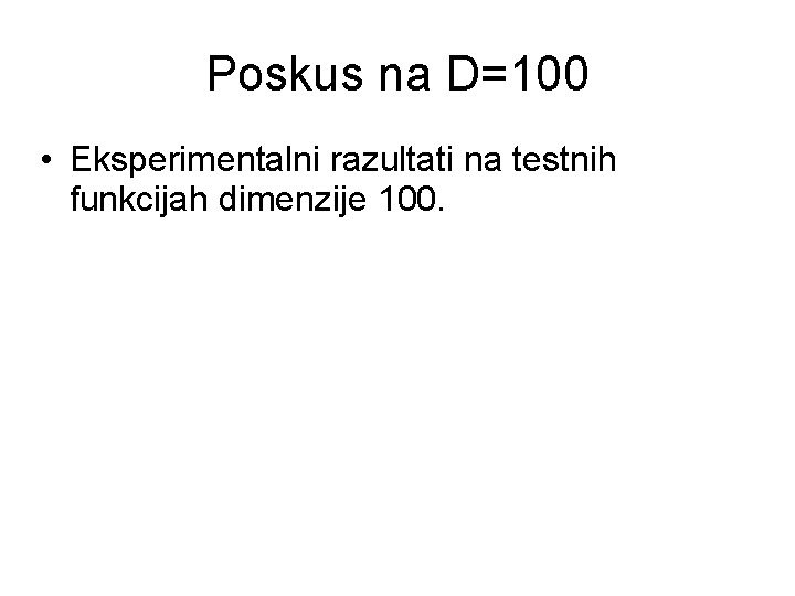 Poskus na D=100 • Eksperimentalni razultati na testnih funkcijah dimenzije 100. 